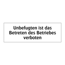 Unbefugten ist das Betreten des Betriebes verboten