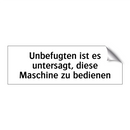 Unbefugten ist es untersagt, diese Maschine zu bedienen