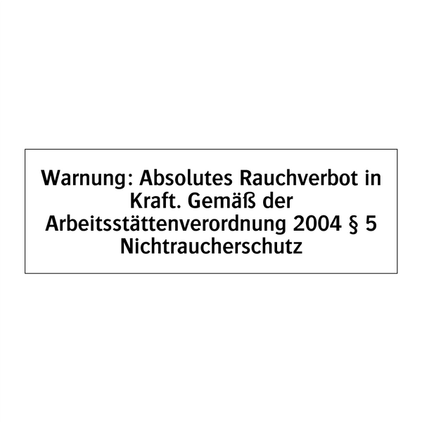 Warnung: Absolutes Rauchverbot in Kraft. Gemäß der Arbeitsstättenverordnung 2004 § 5 Nichtraucherschutz