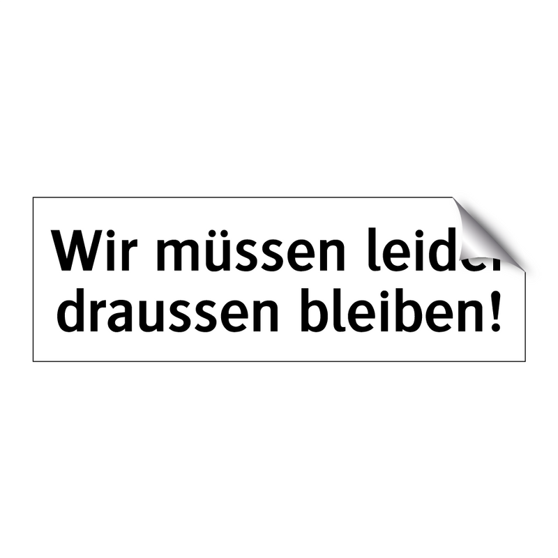 Wir müssen leider draussen bleiben!
