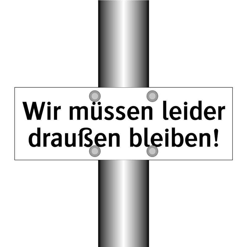 Wir müssen leider draußen bleiben!