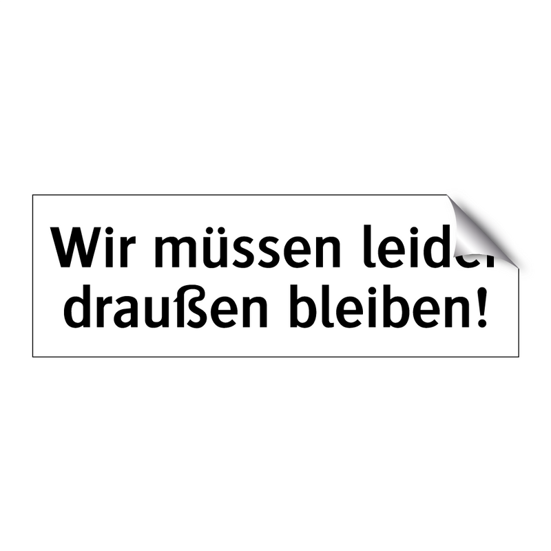 Wir müssen leider draußen bleiben!