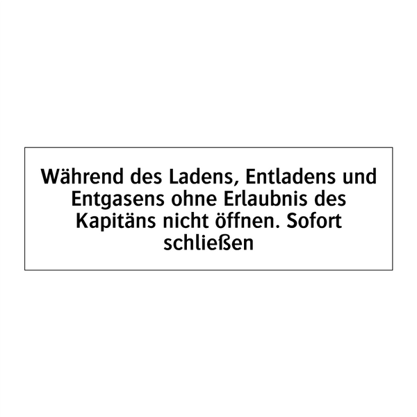 Während des Ladens, Entladens und Entgasens ohne Erlaubnis des Kapitäns nicht öffnen. Sofort schließen