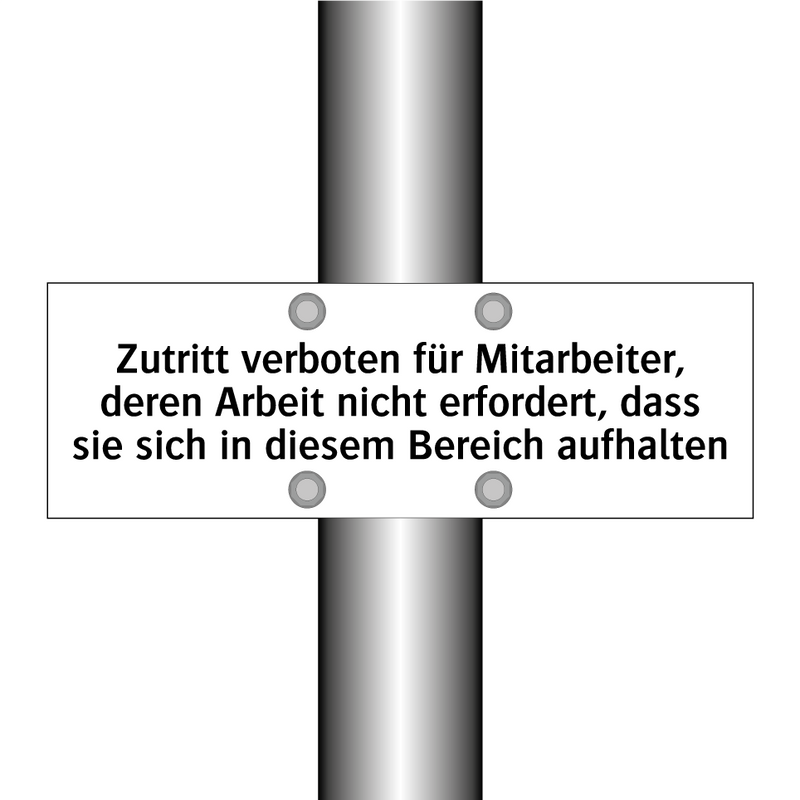 Zutritt verboten für Mitarbeiter, deren Arbeit nicht erfordert, dass sie sich in diesem Bereich aufhalten