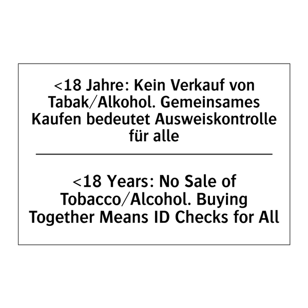 <18 Jahre: Kein Verkauf von Tabak/Alkohol. /.../ - <18 Years: No Sale of Tobacco/Alcohol. /.../