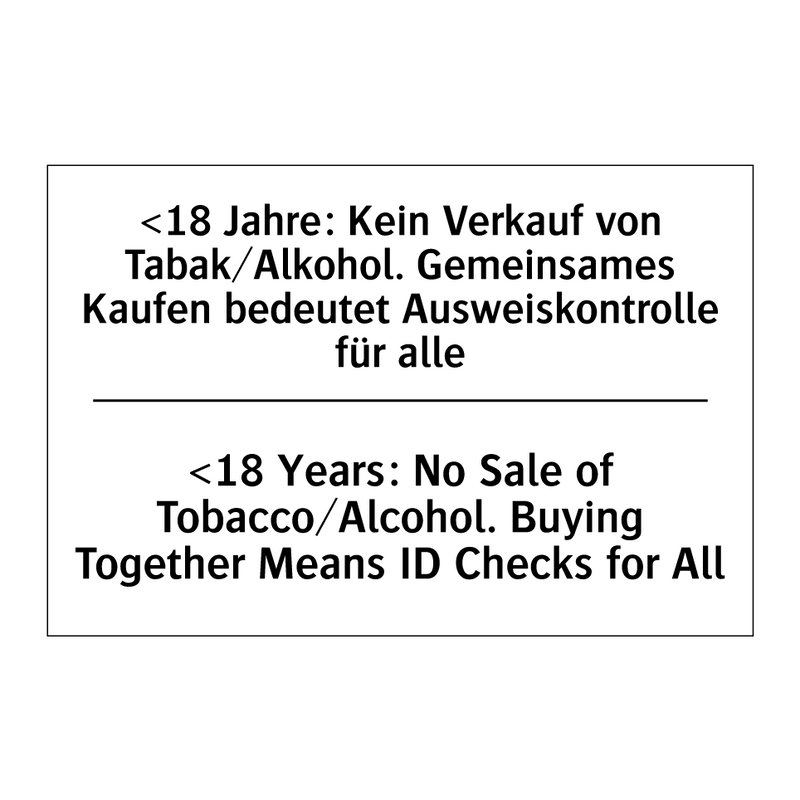 <18 Jahre: Kein Verkauf von Tabak/Alkohol. /.../ - <18 Years: No Sale of Tobacco/Alcohol. /.../