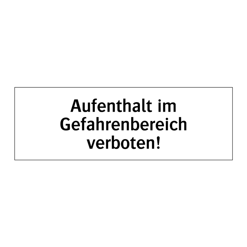 Aufenthalt im Gefahrenbereich verboten!