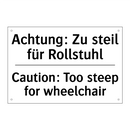 Achtung: Zu steil für Rollstuhl/.../ - Caution: Too steep for wheelchair/.../