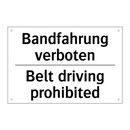 Bandfahrung verboten - Belt driving prohibited