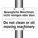 Bewegliche Maschinen nicht reinigen /.../ - Do not clean or oil moving machinery/.../