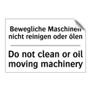 Bewegliche Maschinen nicht reinigen /.../ - Do not clean or oil moving machinery/.../