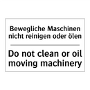 Bewegliche Maschinen nicht reinigen /.../ - Do not clean or oil moving machinery/.../
