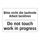 Bitte nicht die laufende Arbeit /.../ - Do not touch work in progress