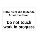Bitte nicht die laufende Arbeit /.../ - Do not touch work in progress