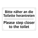 Bitte näher an die Toilette herantreten/.../ - Please step closer to the toilet/.../