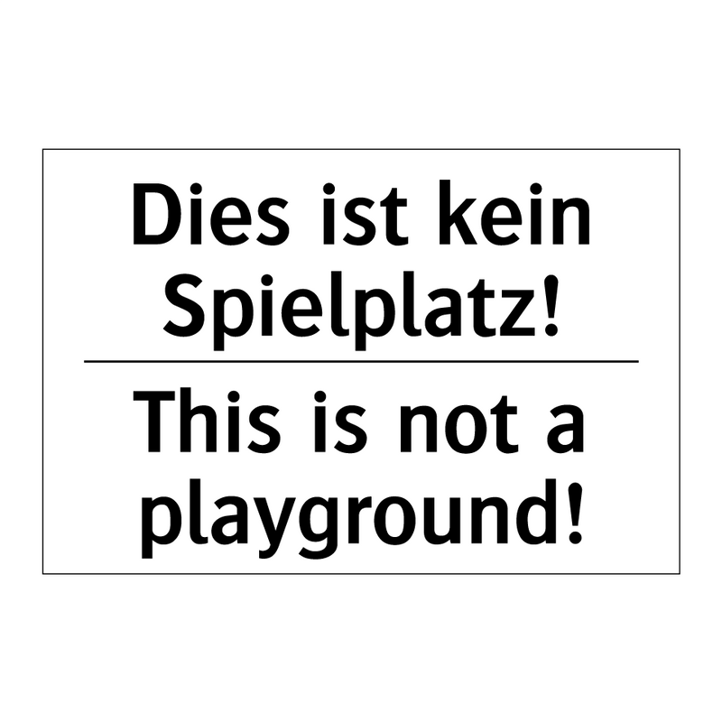 Dies ist kein Spielplatz! - This is not a playground!
