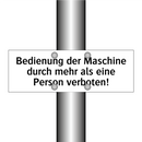 Bedienung der Maschine durch mehr als eine Person verboten!