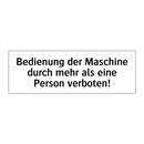 Bedienung der Maschine durch mehr als eine Person verboten!