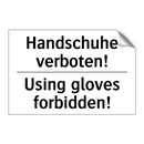 Handschuhe verboten! - Using gloves forbidden!