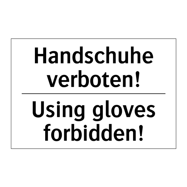 Handschuhe verboten! - Using gloves forbidden!