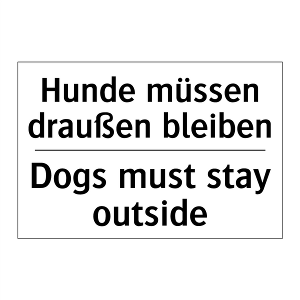 Hunde müssen draußen bleiben - Dogs must stay outside