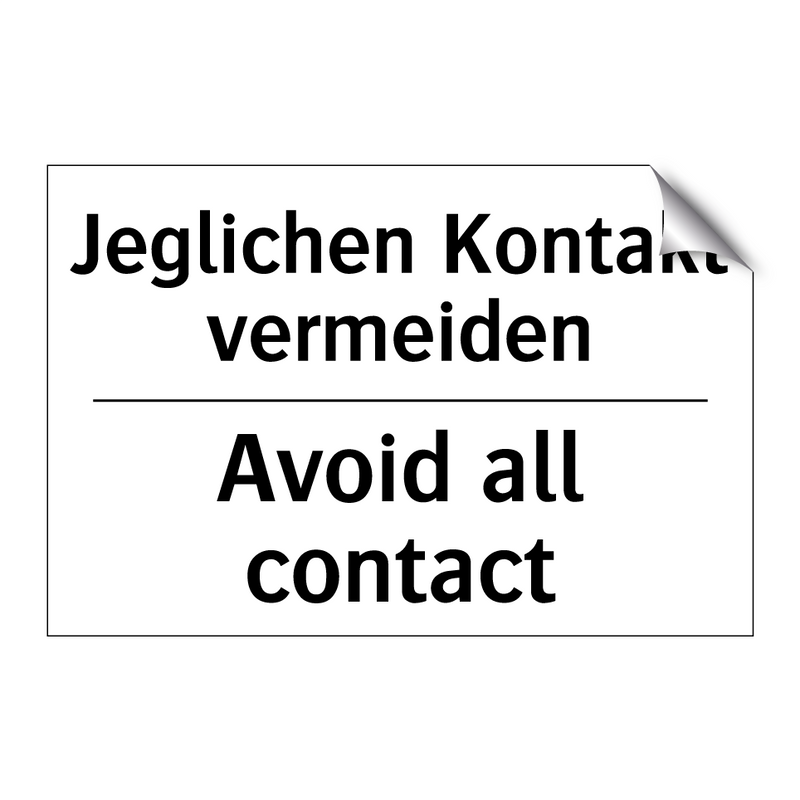 Jeglichen Kontakt vermeiden - Avoid all contact