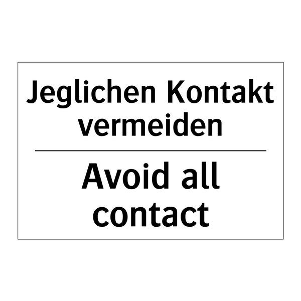 Jeglichen Kontakt vermeiden - Avoid all contact