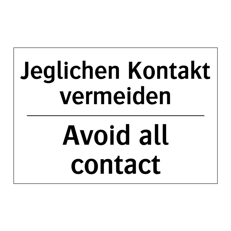 Jeglichen Kontakt vermeiden - Avoid all contact