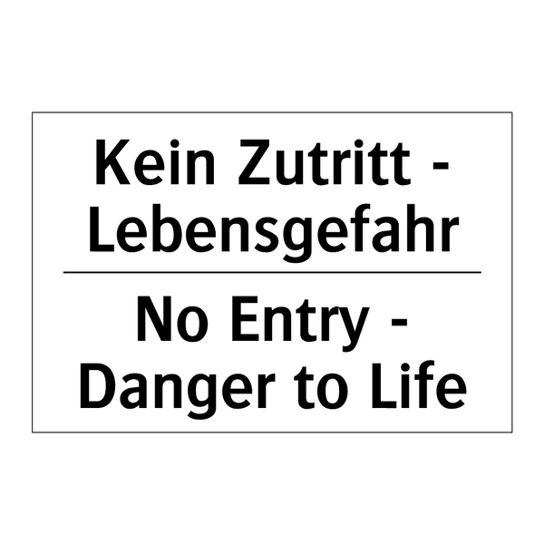 Kein Zutritt - Lebensgefahr - No Entry - Danger to Life