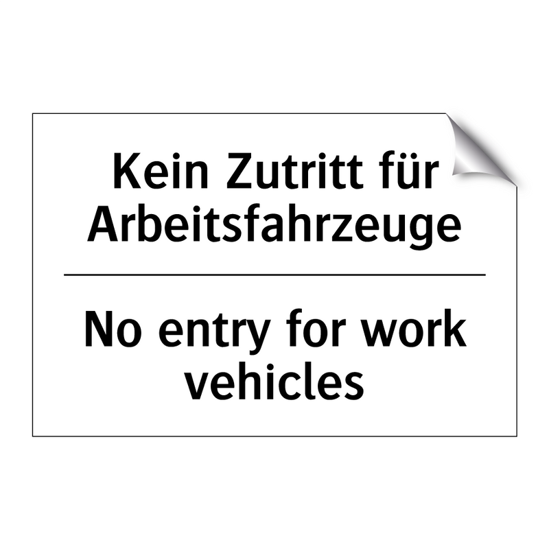 Kein Zutritt für Arbeitsfahrzeuge/.../ - No entry for work vehicles