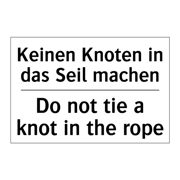 Keinen Knoten in das Seil machen/.../ - Do not tie a knot in the rope
