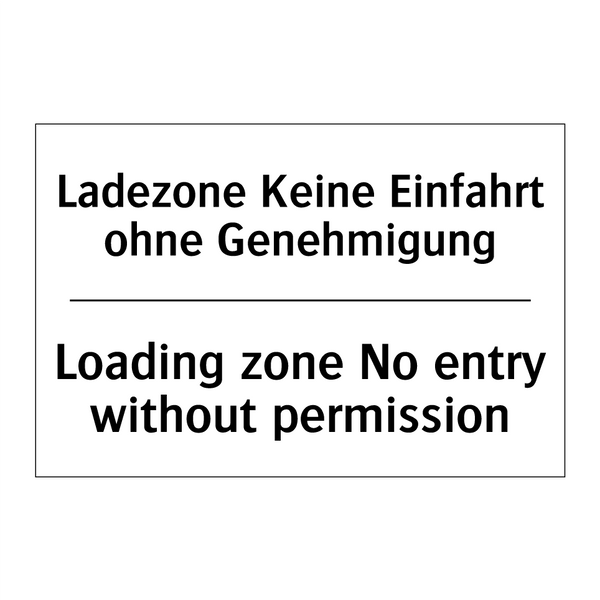 Ladezone Keine Einfahrt ohne Genehmigung/.../ - Loading zone No entry without /.../
