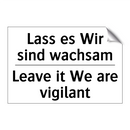 Lass es Wir sind wachsam - Leave it We are vigilant