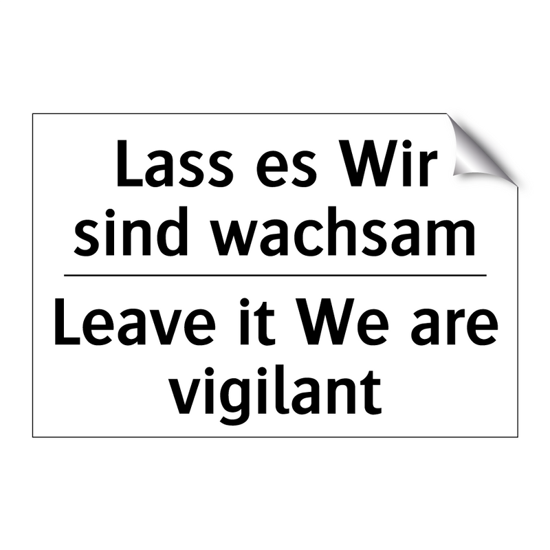 Lass es Wir sind wachsam - Leave it We are vigilant