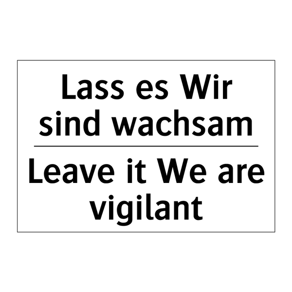 Lass es Wir sind wachsam - Leave it We are vigilant