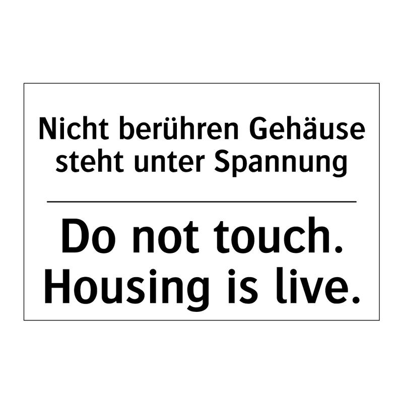 Nicht berühren Gehäuse steht unter /.../ - Do not touch. Housing is live.