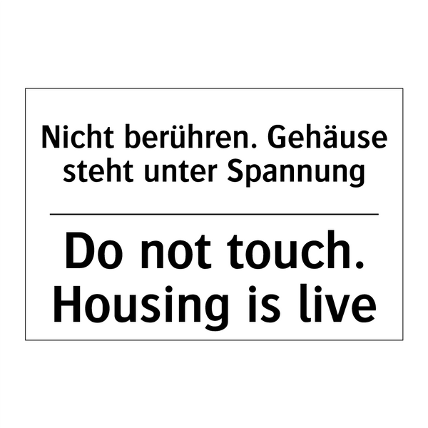 Nicht berühren. Gehäuse steht /.../ - Do not touch. Housing is live