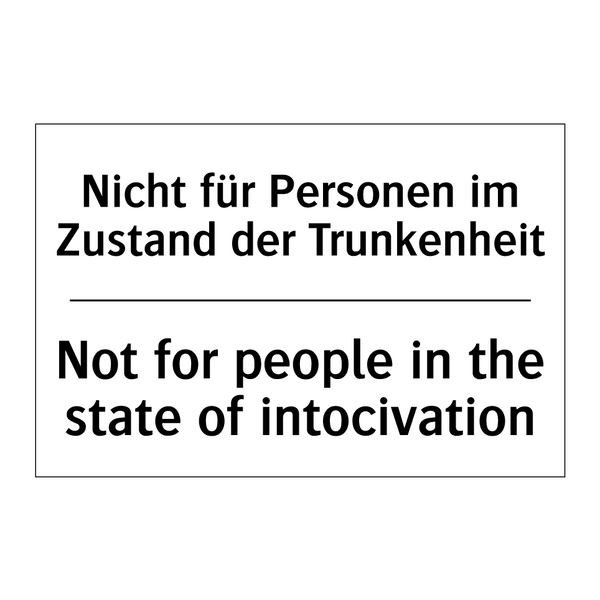 Nicht für Personen im Zustand /.../ - Not for people in the state of /.../