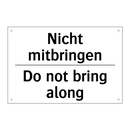 Nicht mitbringen - Do not bring along