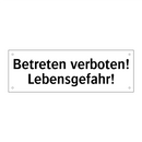 Betreten verboten! Lebensgefahr!