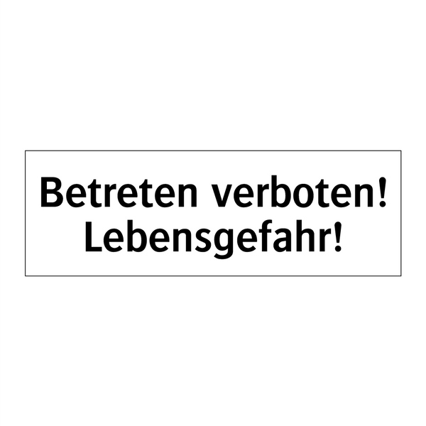 Betreten verboten! Lebensgefahr!