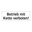 Betrieb mit Kette verboten!