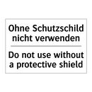 Ohne Schutzschild nicht verwenden/.../ - Do not use without a protective /.../