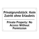 Privatgrundstück: Kein Zutritt /.../ - Private Property: No Access Without /.../