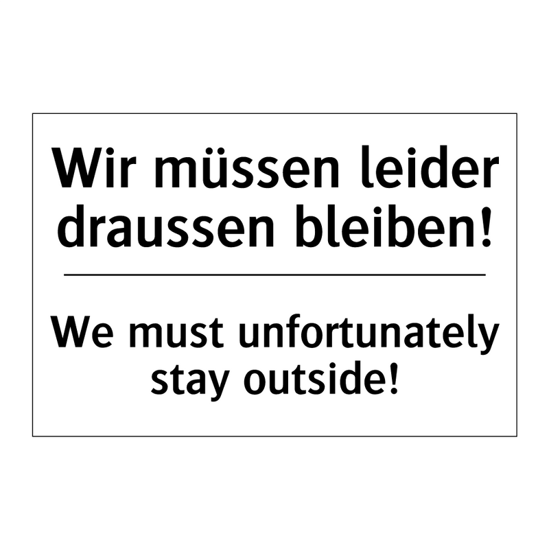 Wir müssen leider draussen bleiben!/.../ - We must unfortunately stay outside!/.../