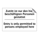 Zutritt ist nur den hier beschäftigten /.../ - Entry is only permitted to persons /.../