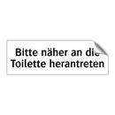 Bitte näher an die Toilette herantreten