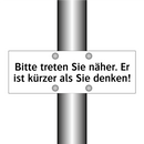 Bitte treten Sie näher. Er ist kürzer als Sie denken!