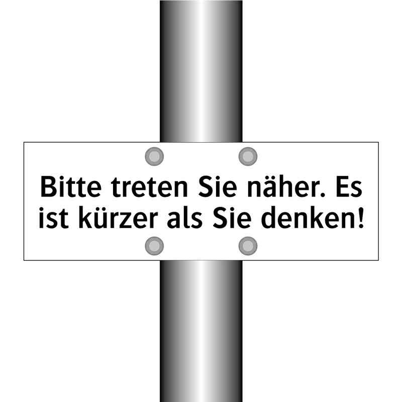 Bitte treten Sie näher. Es ist kürzer als Sie denken!