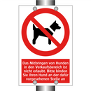 Das Mitbringen von Hunden in den Verkaufsbereich ist nicht erlaubt. Bitte binden Sie Ihren Hund an der dafür vorgesehenen Stelle an